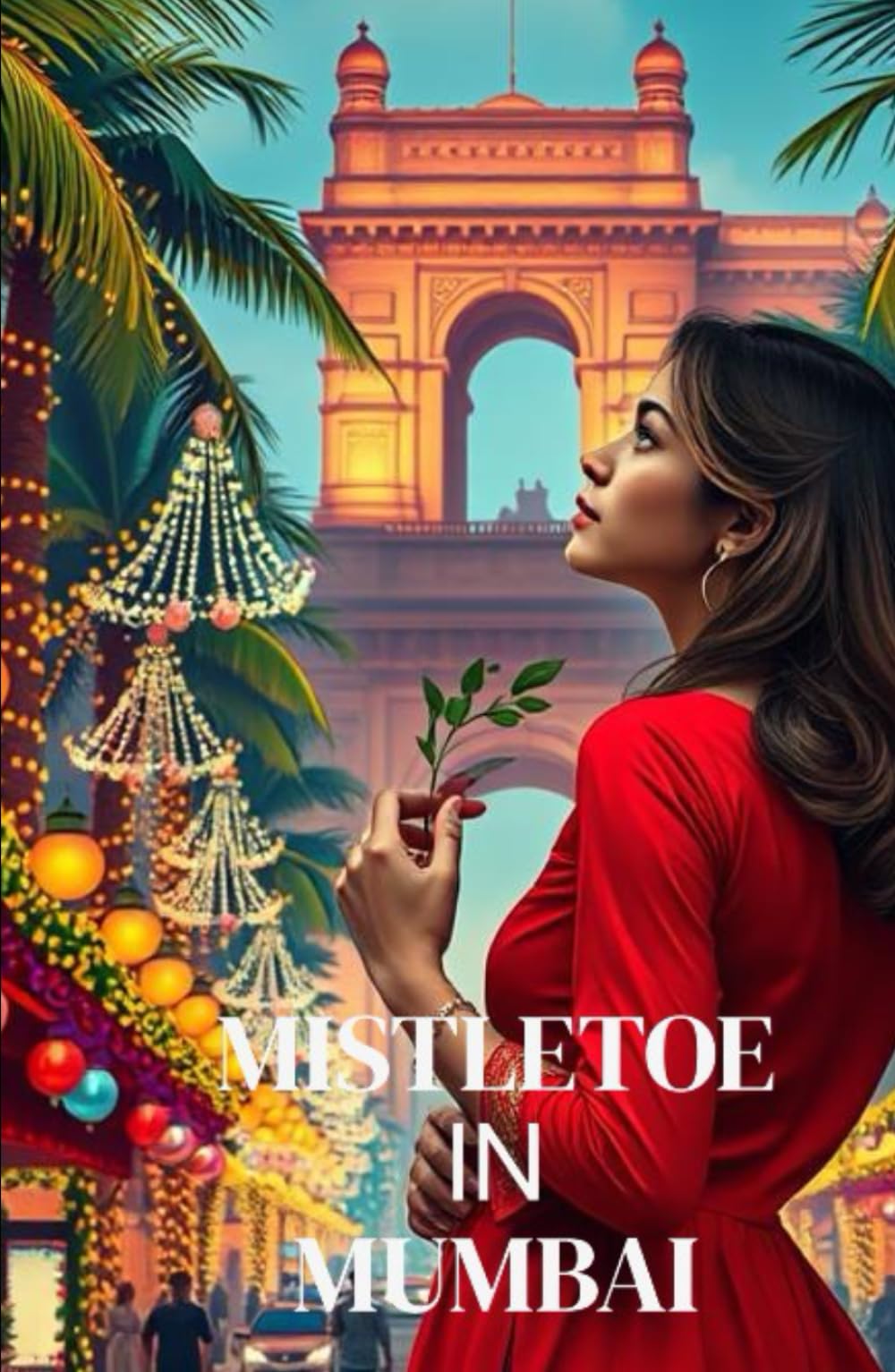 Mistletoe in Mumbai: A Warm and Witty Christmas Romance Set in the Heart of Mumbai and Boston (Enchanted Christmas Romances: Magical Tales of Love, Mystery, and Holiday Magic)
