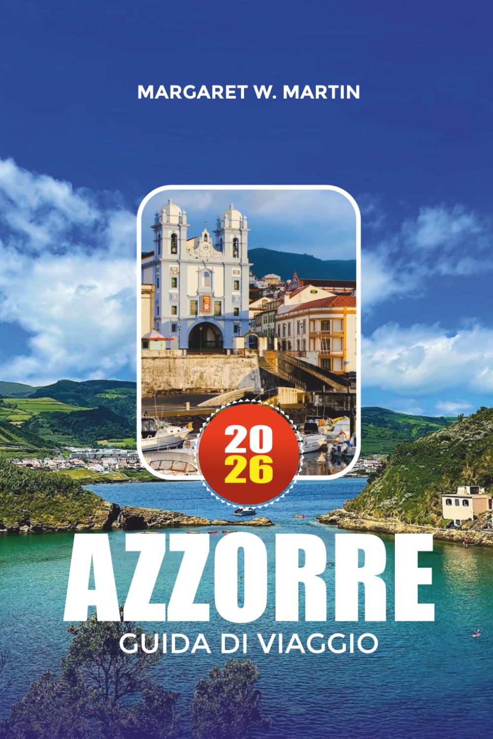 AZZORRE GUIDA DI VIAGGIO 2026: Esplora il paradiso atlantico del Portogallo con consigli da esperti su escursioni tra le isole, tour dei vulcani, ... cucina locale e avventure all'aria aperta.