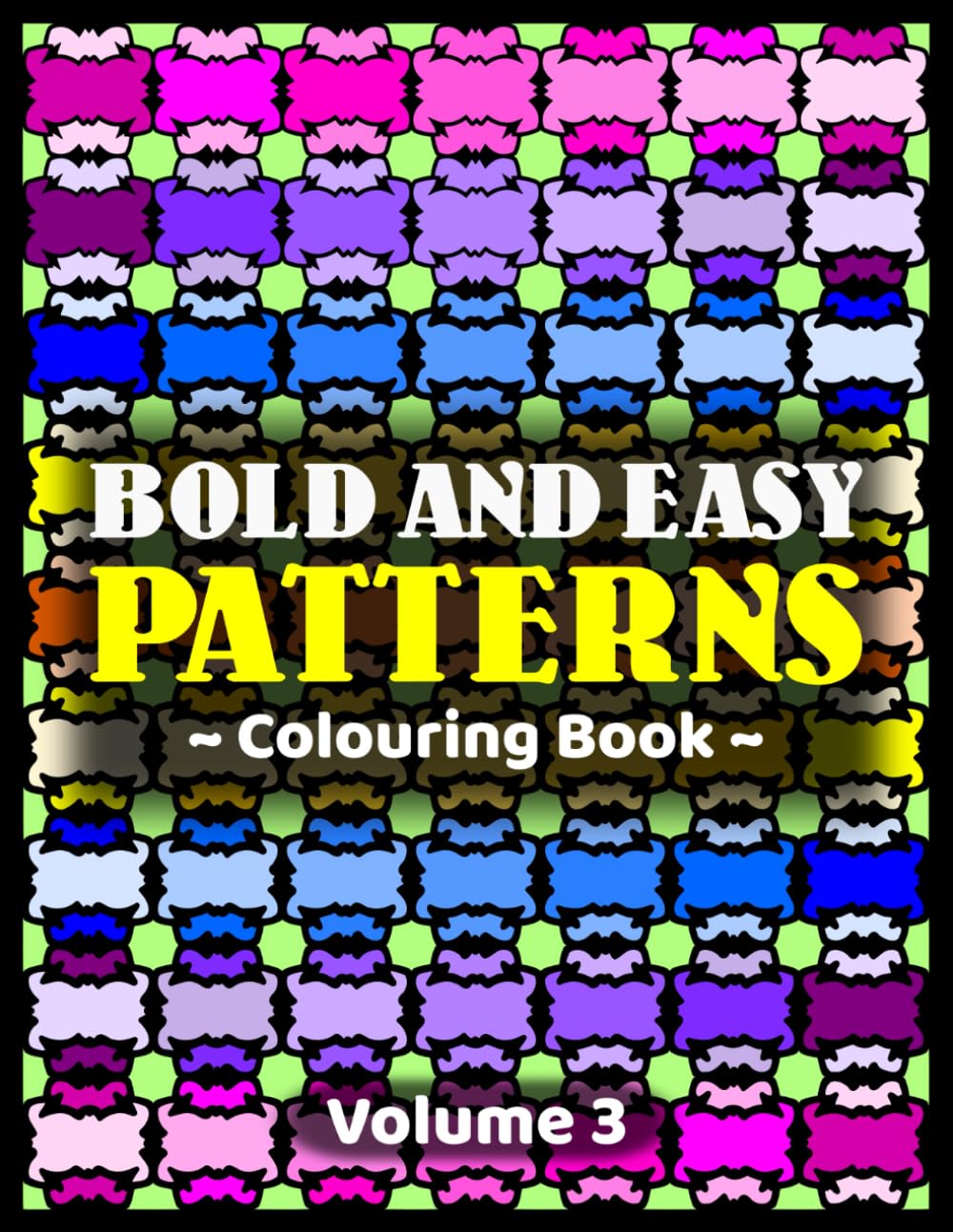 Bold and Easy Patterns Colouring Book – Volume 3: (An Unusual And Fun Colouring Adventure That’s Suitable For People Of All Ages And Abilities)