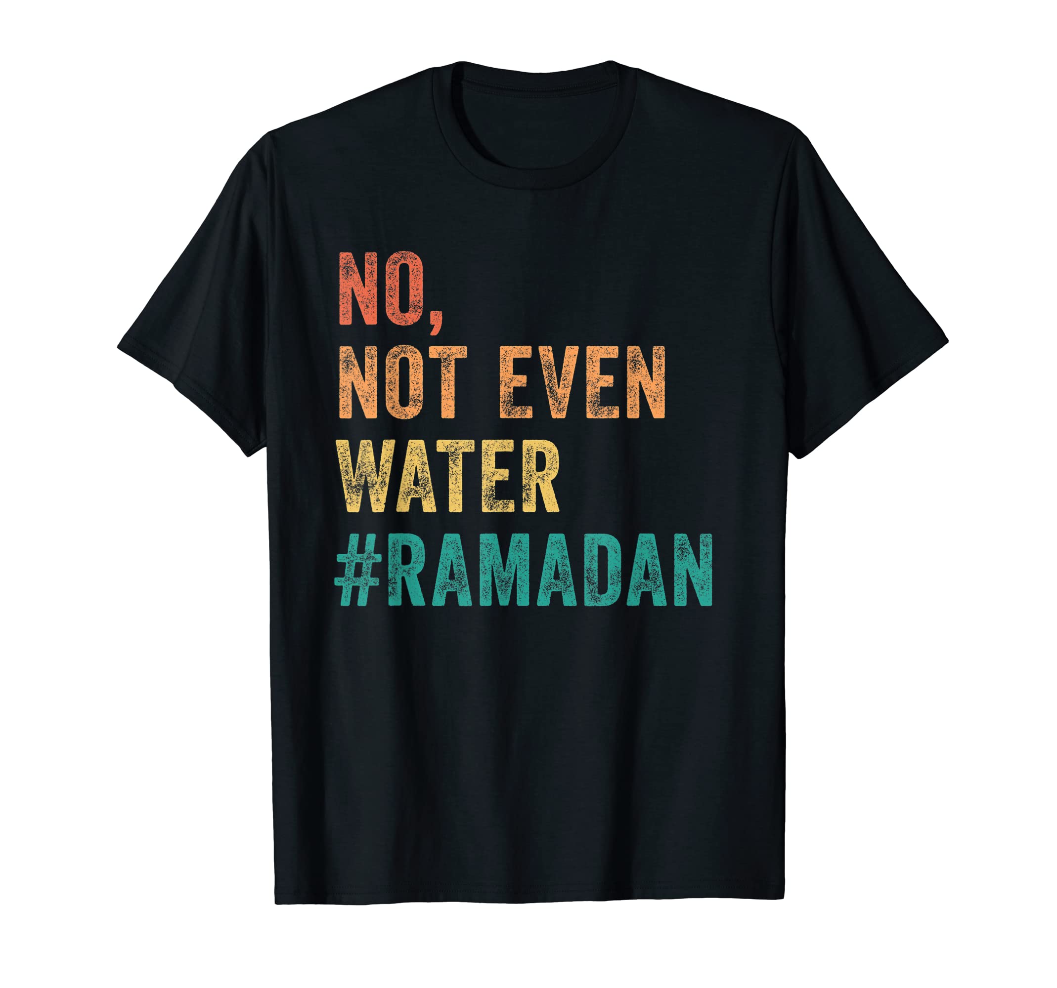 Ramadan Kareem Shirts CollectionRamadan Kareem Mubarak No Not Even Water Ramadan T-ShirtOEKO-TEX STANDARD 100