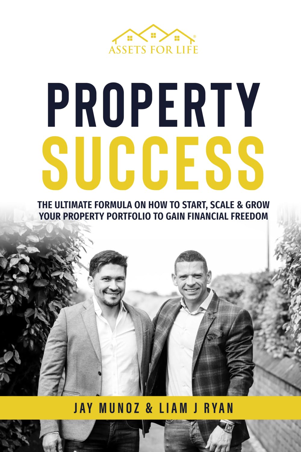 PROPERTY SUCCESS: The Ultimate Guide On How To Start, Scale & Grow Your Property Portfolio To Gain Financial Freedom
