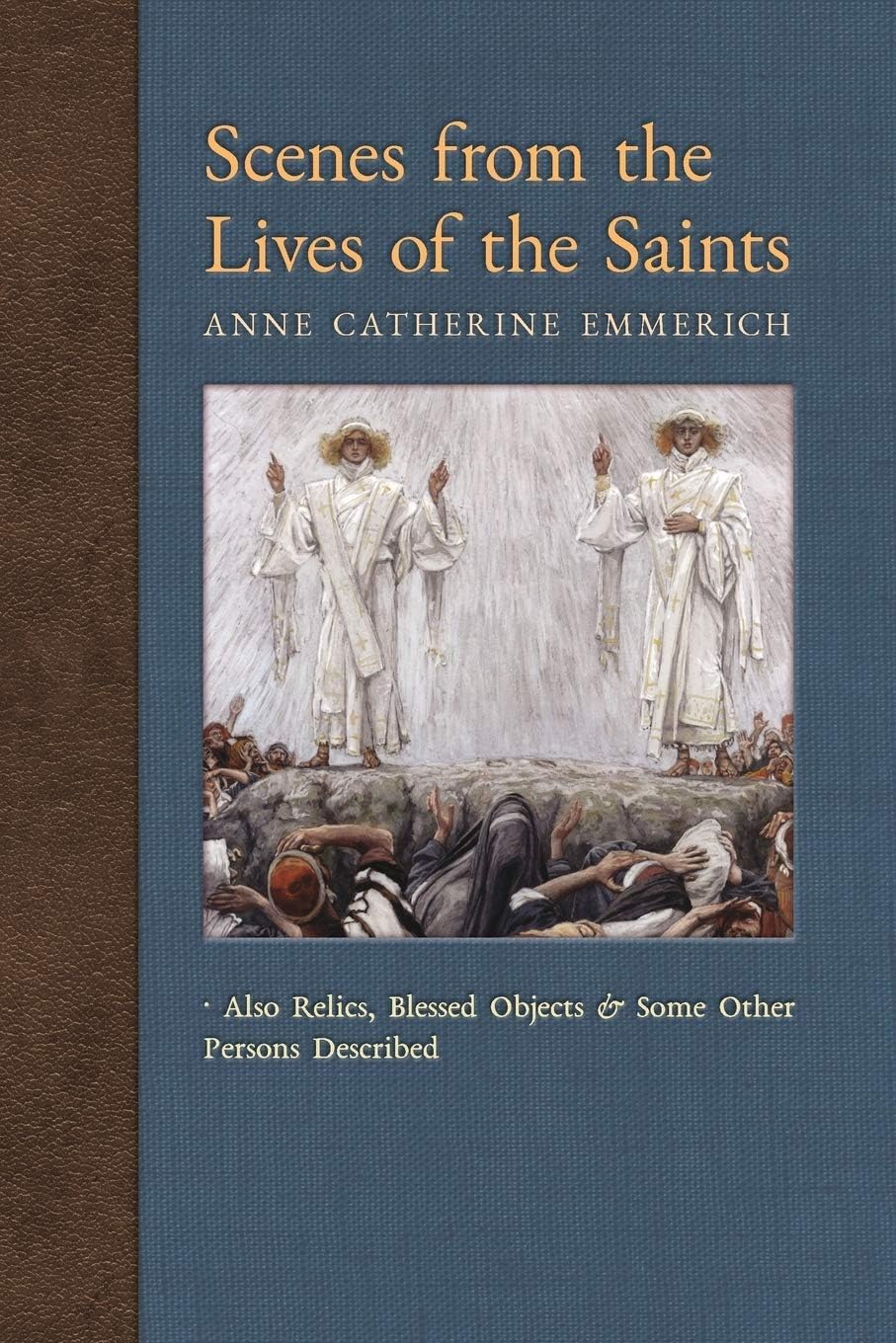 Scenes from the Lives of the Saints: Also Relics, Blessed Objects, and Some Other Persons Described: Volume 9 (New Light on the Visions of Anne Catherine Emmerich)