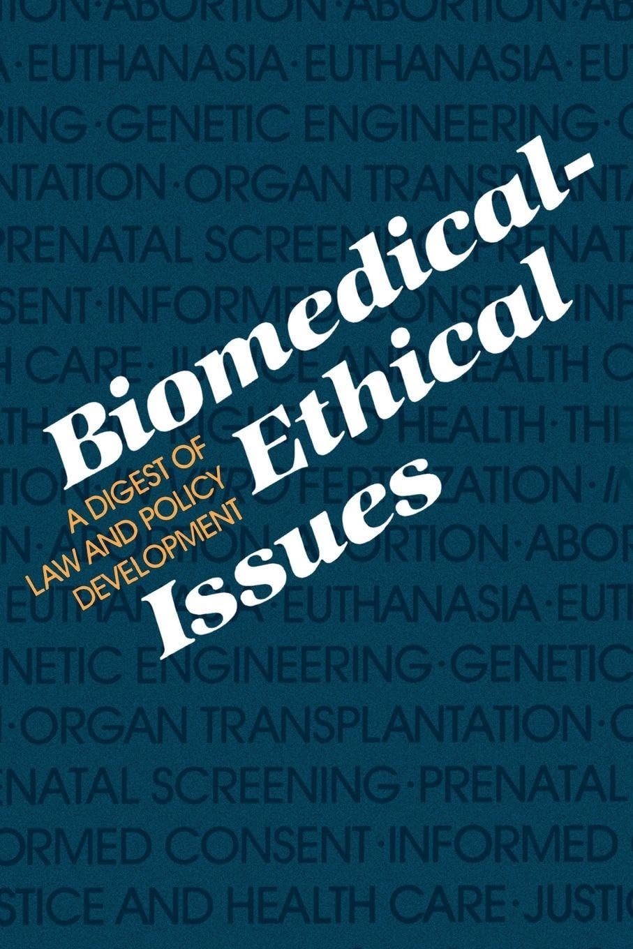 Biomedical - Ethical Issues: A Digest Law and Policy Development (Medical Ethics)