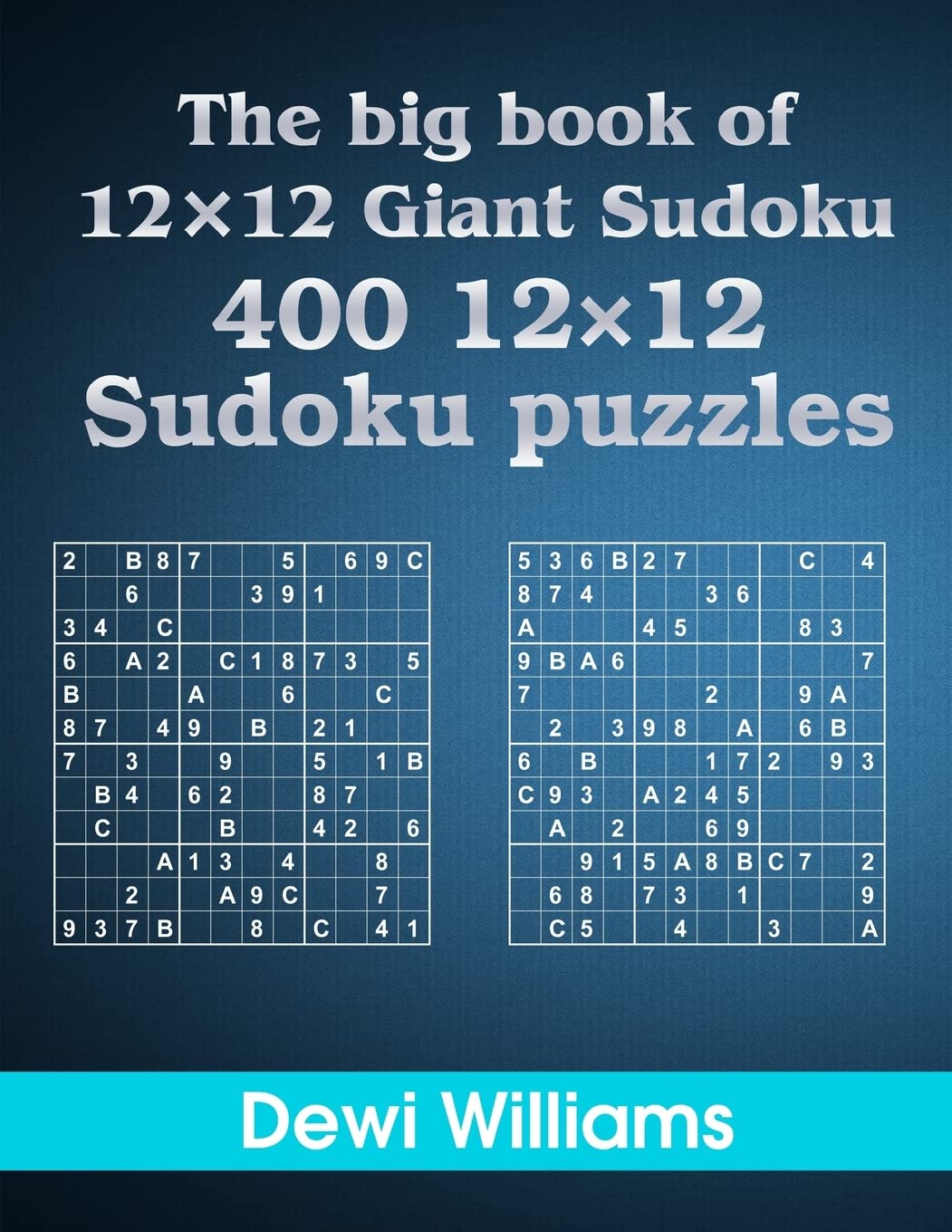 The big book of 12 × 12 Giant Sudoku: 400 12 × 12 Sudoku Puzzles
