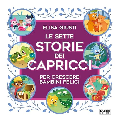 Le sette storie dei capricci per crescere bambini felici. Ediz. a colori