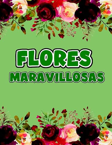 Flores Maravillosas Libro de Colorear Antiestrés para Adultos Ramos y Jarrones de Flores, Coronas y Decoraciones Varias (Spanish Edition)