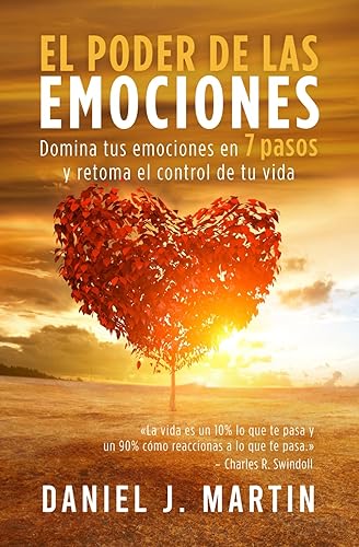 El poder de las emociones: Domina tus emociones en 7 pasos y toma el control de tu vida (El Poder Está Dentro de Ti)