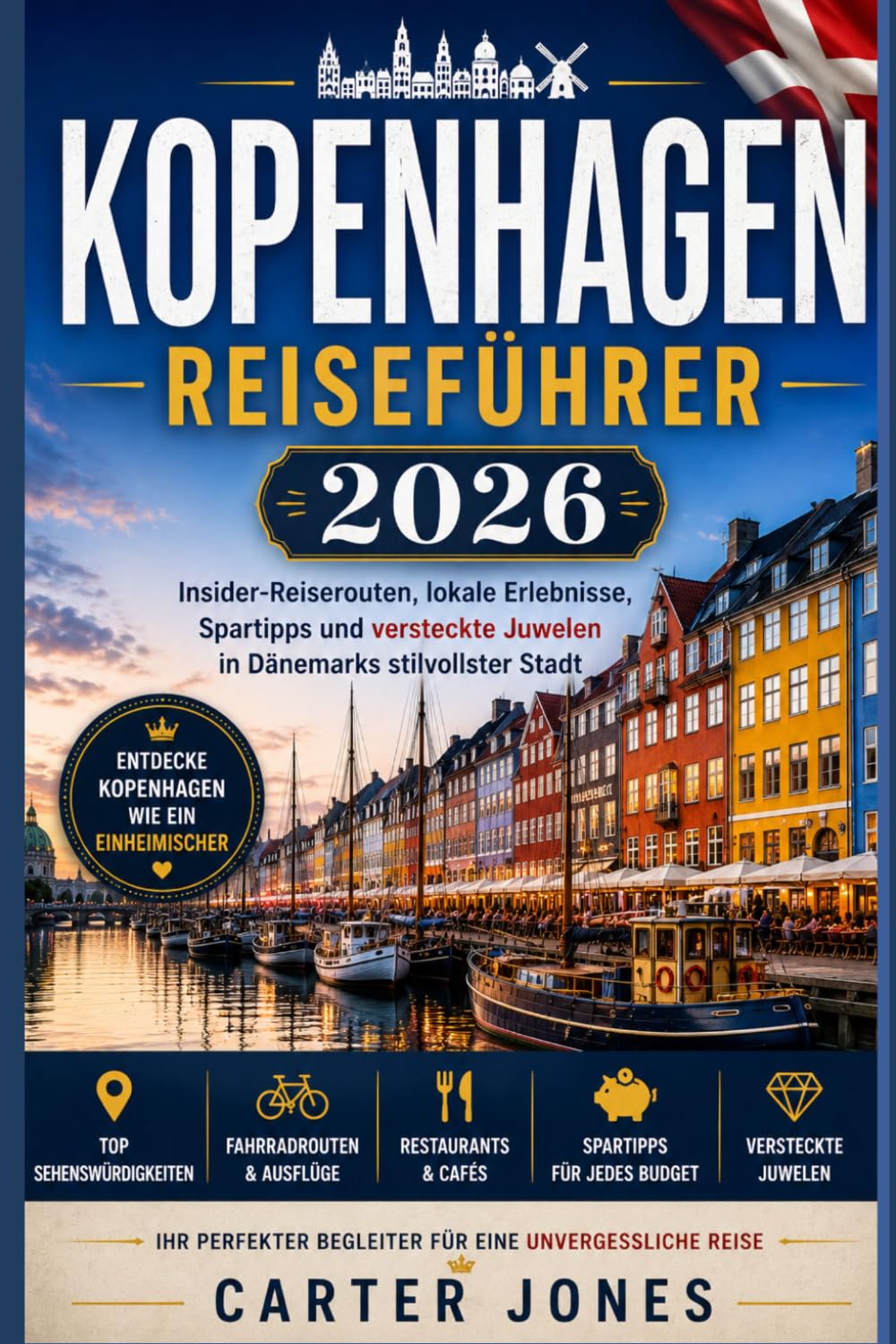KOPENHAGEN REISEFÜHRER 2026: Insider-Reiserouten, lokale Erlebnisse, Spartipps und versteckte Juwelen in Dänemarks stilvollster Stadt (ultimativer Reiseführer)