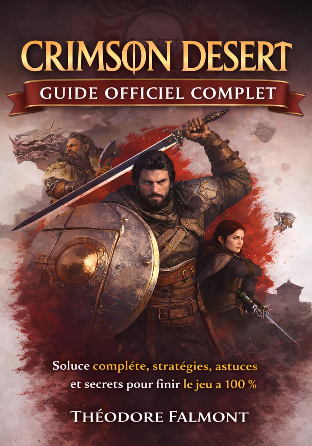 CRIMSON DESERT GUIDE OFFICIEL COMPLET: Soluce complète, stratégies, astuces et secrets pour finir le jeu à 100 %