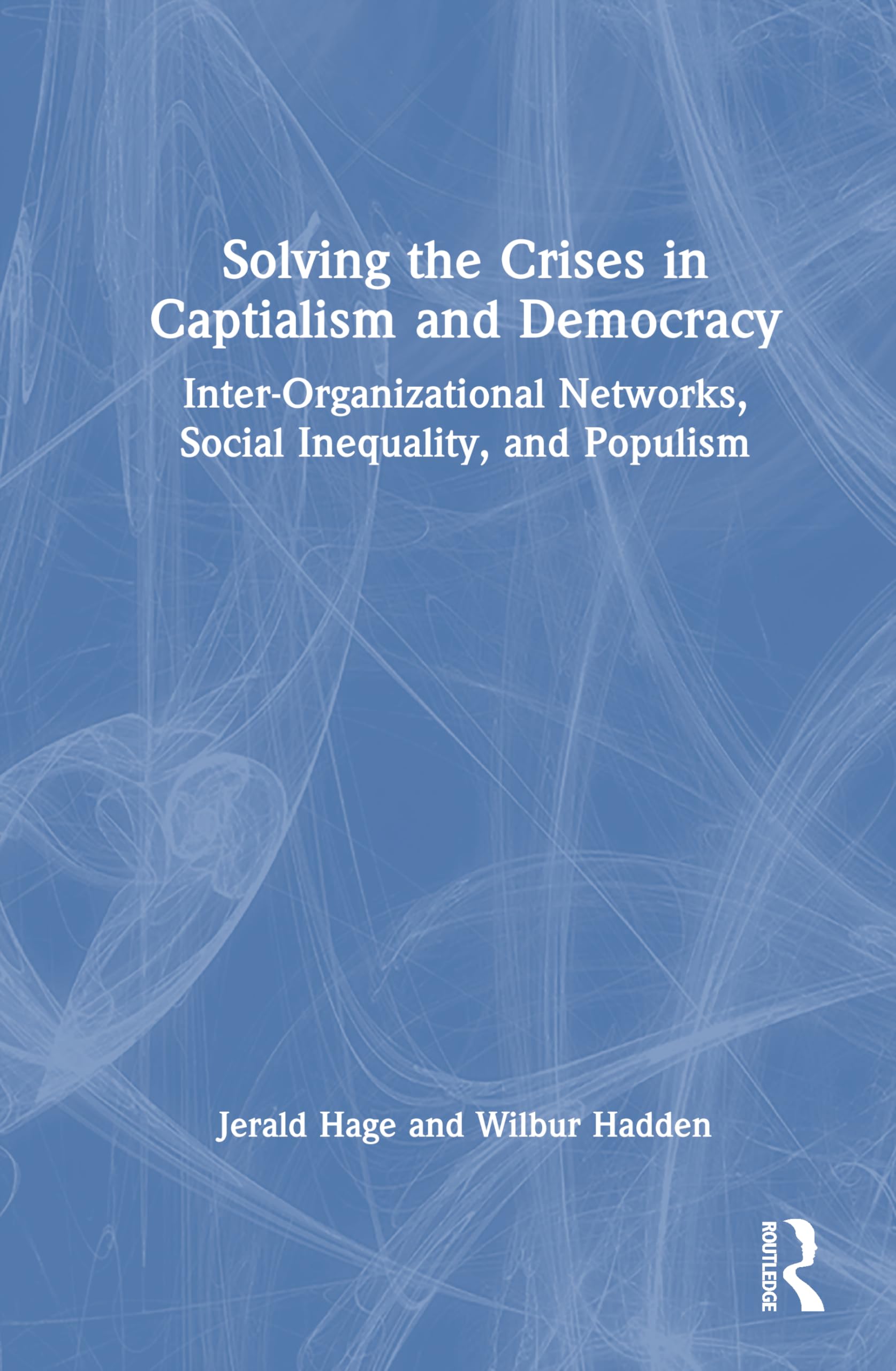 Solving Crises in Capitalism and Democracy: Inter-Organizational Networks, Social Inequality, and Populism
