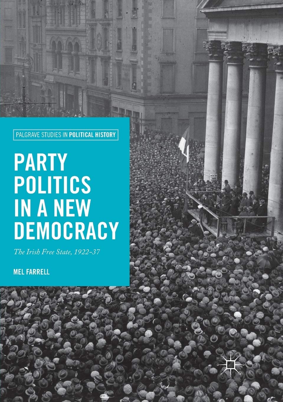 Party Politics in a New Democracy: The Irish Free State, 1922-37 (Palgrave Studies in Political History)