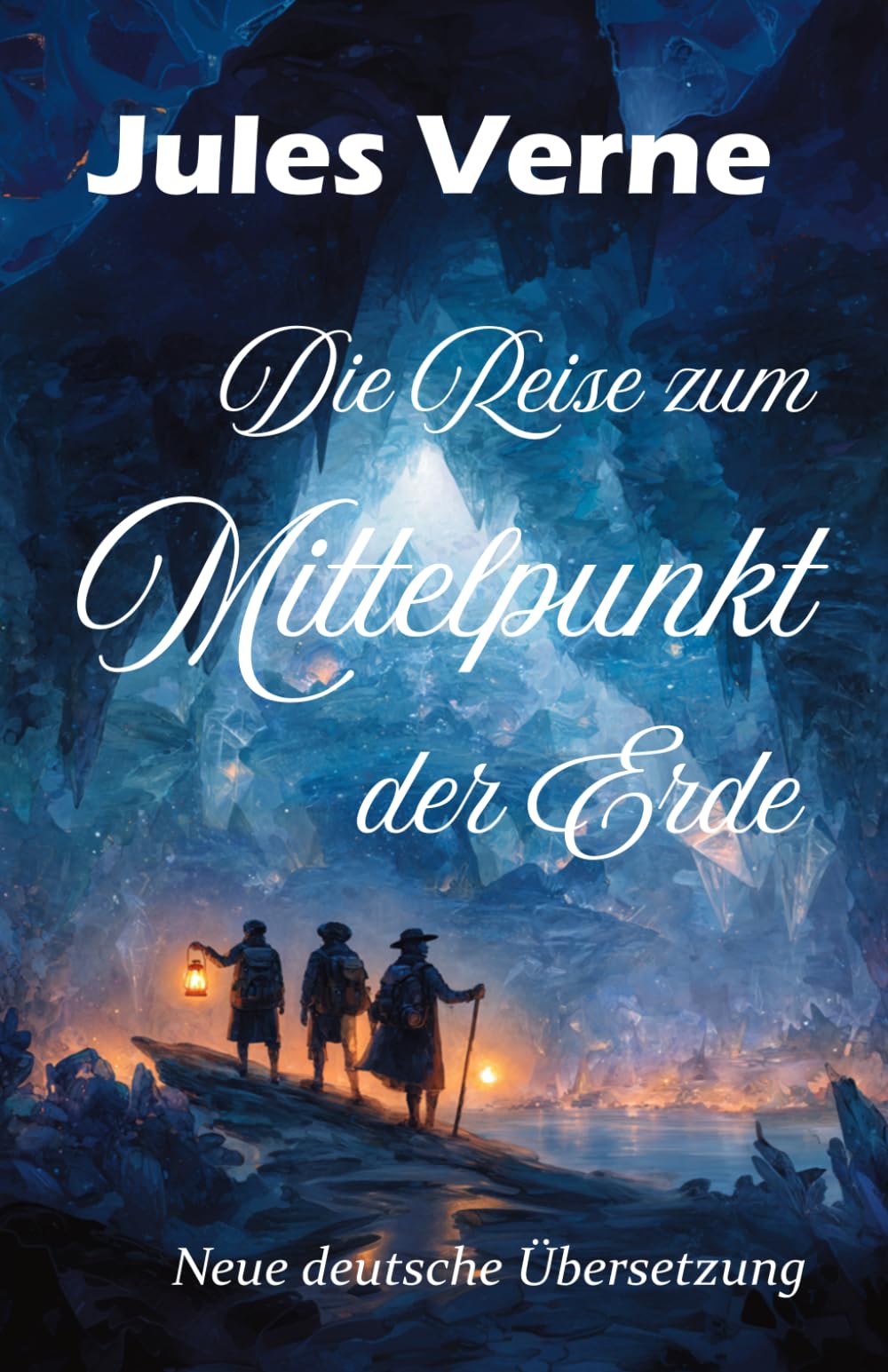 Die Reise zum Mittelpunkt der Erde: Illustrierte Neuausgabe in moderner deutscher Übersetzung