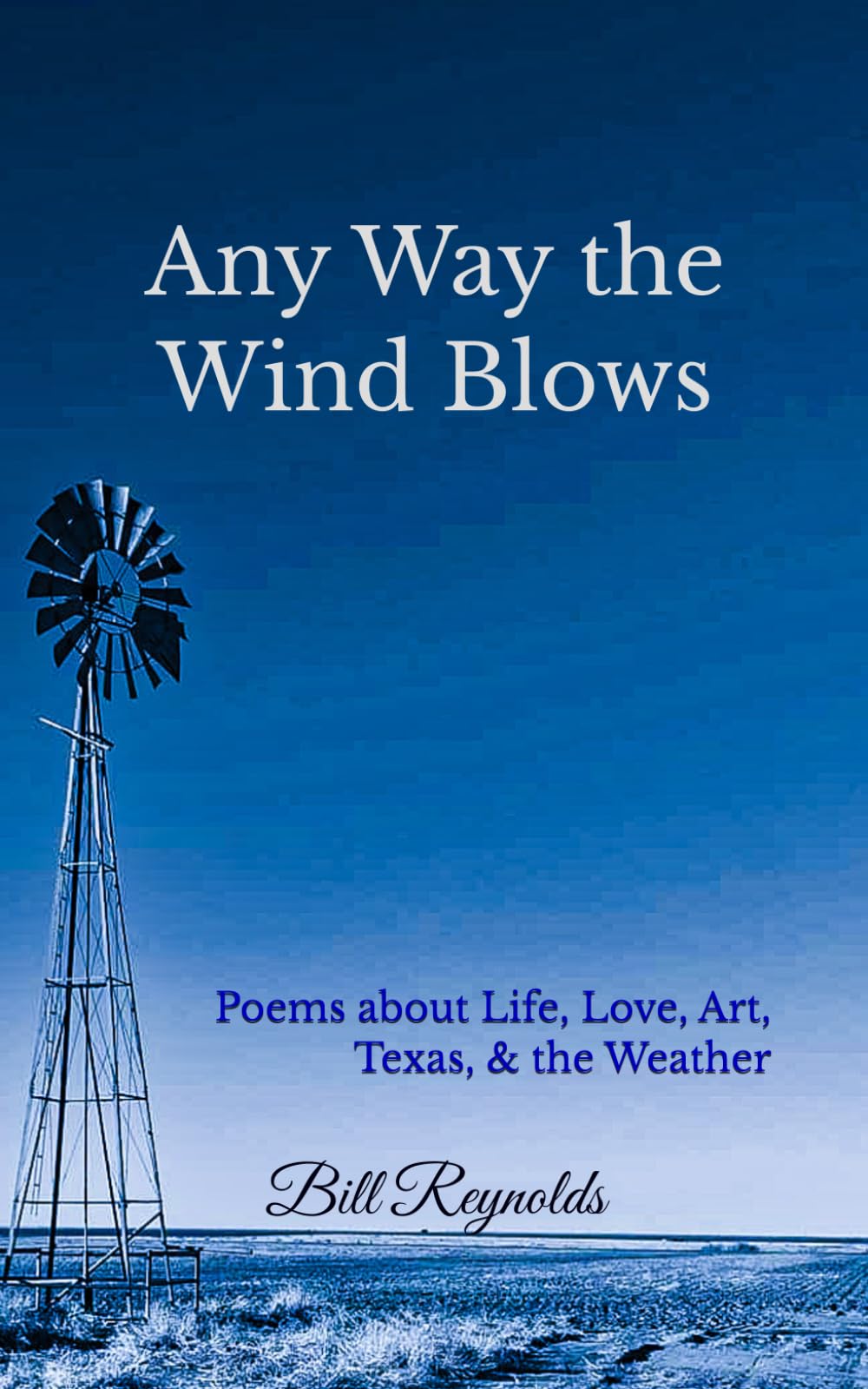 Any Way the Wind Blows: Poems about Life, Love, Art, Texas, & the Weather