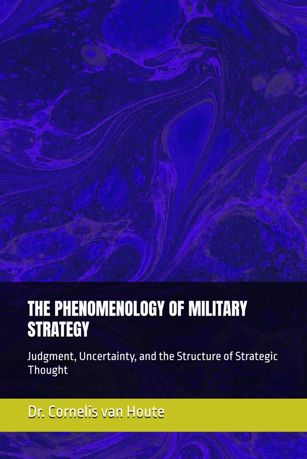 THE PHENOMENOLOGY OF MILITARY STRATEGY: Judgment, Uncertainty, and the Structure of Strategic Thought (The Frost Reports on Military Science)