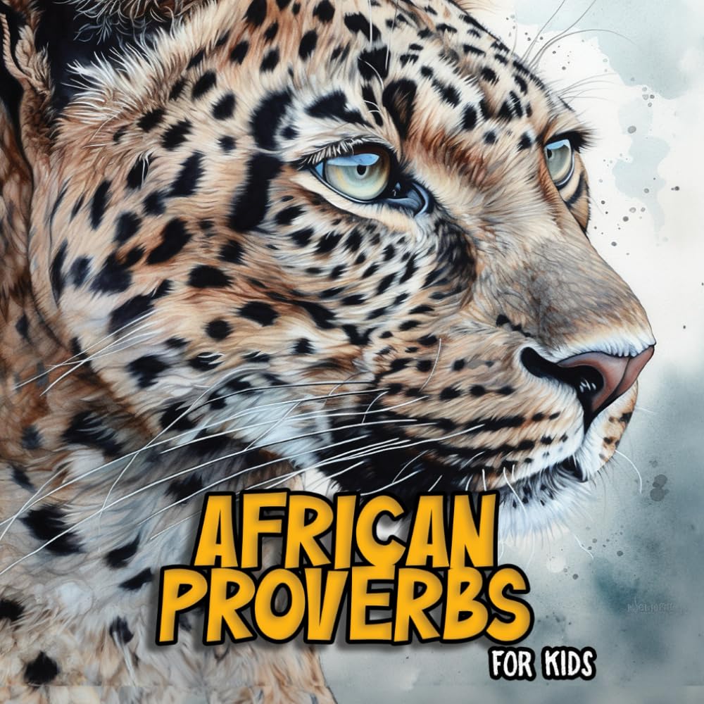 African Proverbs for Kids: Celebrate your African heritage with engaging proverbs from across the African continent