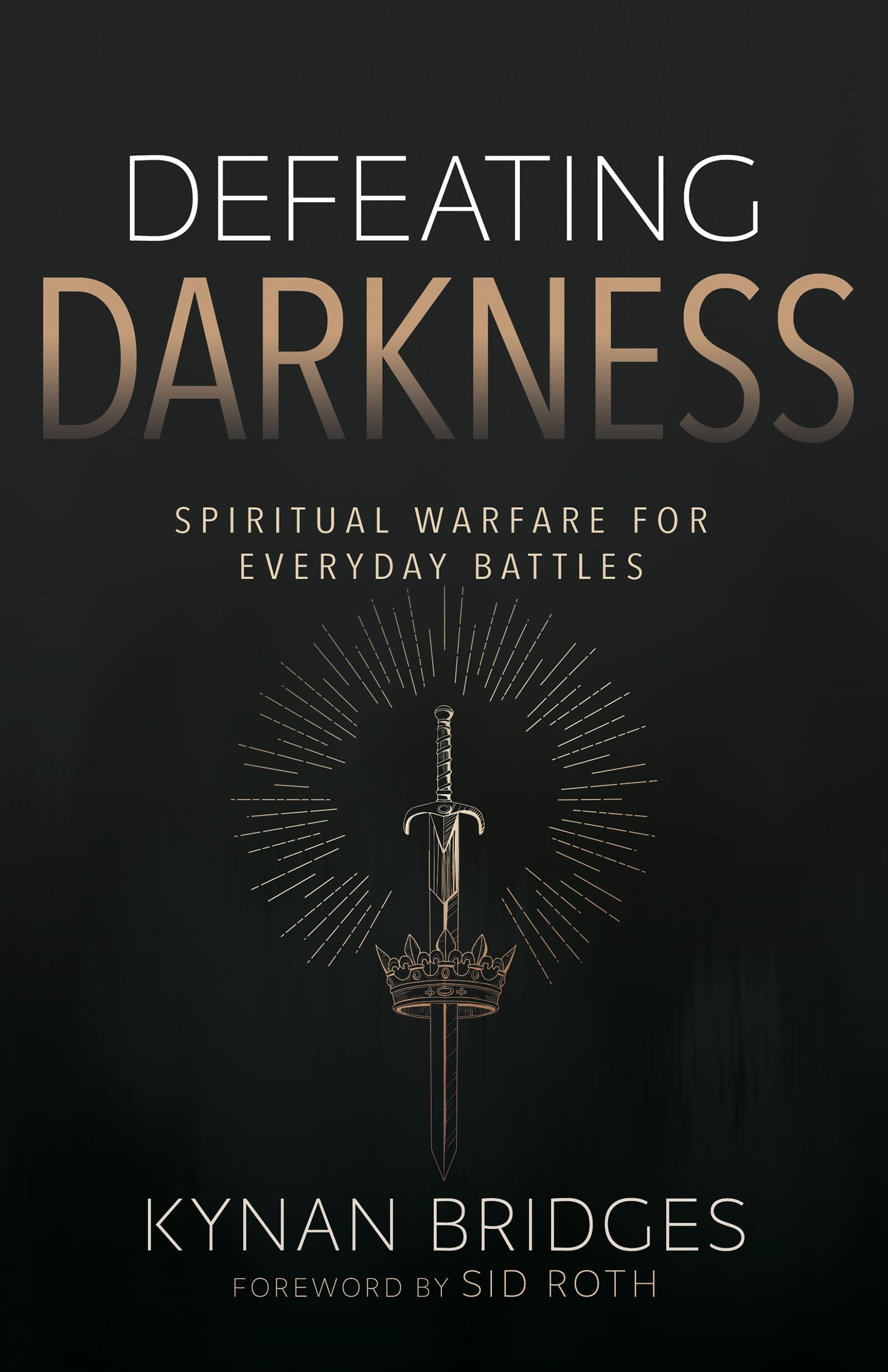 Defeating Darkness: Spiritual Warfare for Everyday Battles