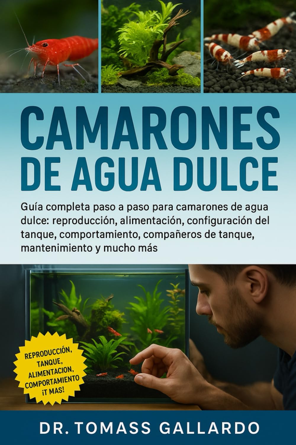 Independently Published Camarones De Agua Dulce: Guía Completa Paso A Paso Para Camarones De Agua Dulce: Reproducción, Alimentación, Configuración Del Tanque, Comportamiento, Compañeros De Tanque, Mantenimiento Y Mucho Más