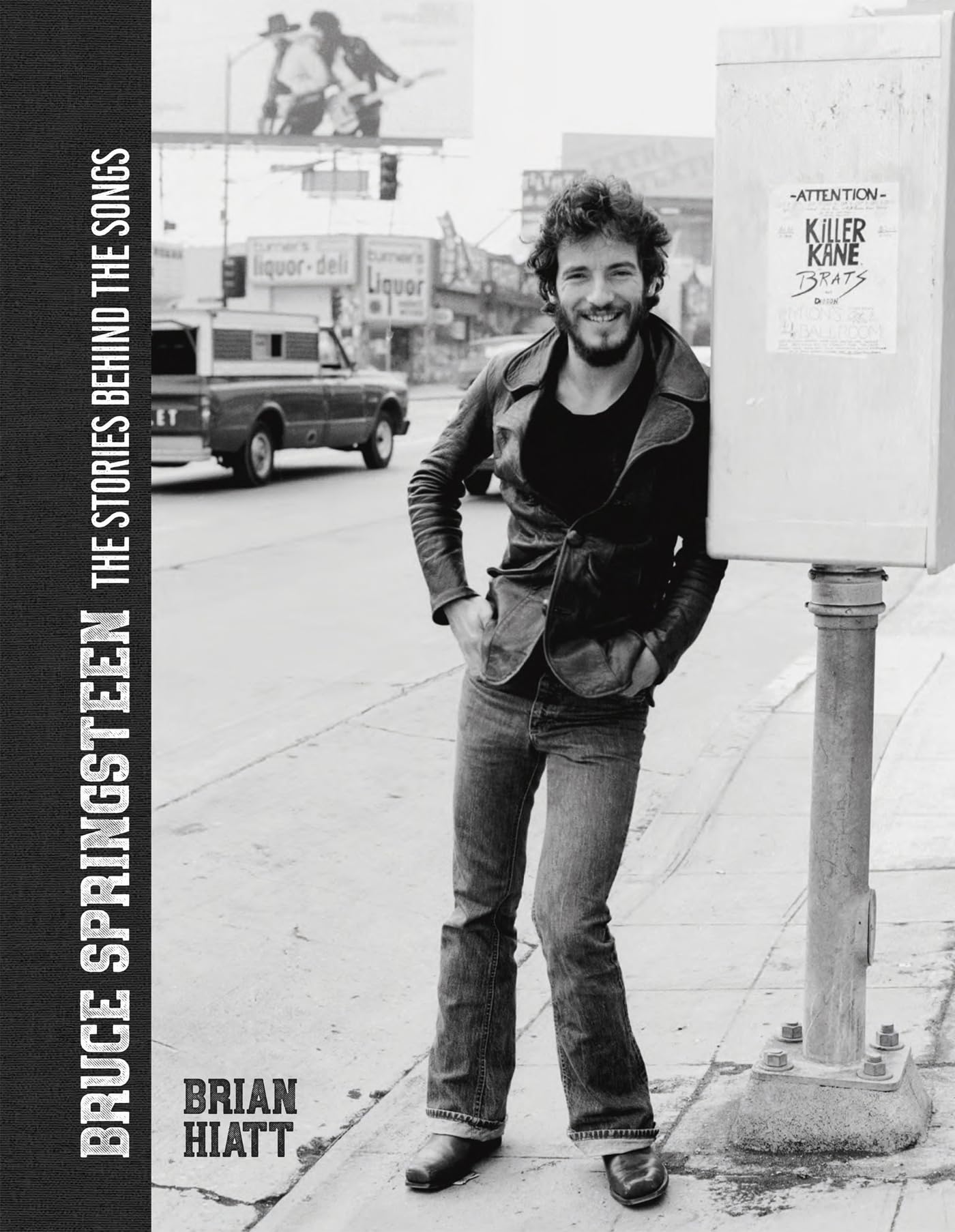 Bruce Springsteen: The Stories Behind the Songs: Bruce Springsteen by Brian Hiatt, Rolling Stone Journalist