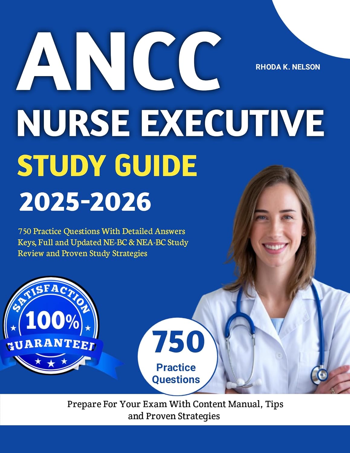 ANCC Nurse Executive Study Guide 2025-2026: 750 Practice Questions With Detailed Answers Keys, Full and Updated NE-BC & NEA-BC Study Review and Proven Study Strategies