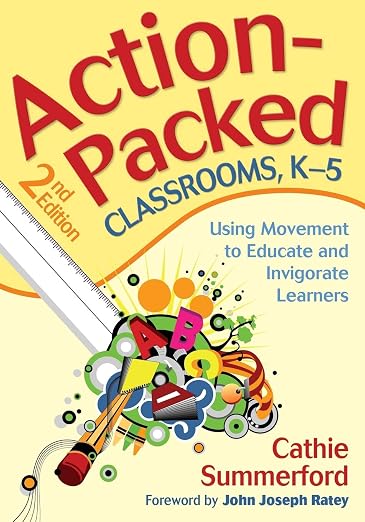 Action-Packed Classrooms, K-5: Using Movement to Educate and Invigorate Learners