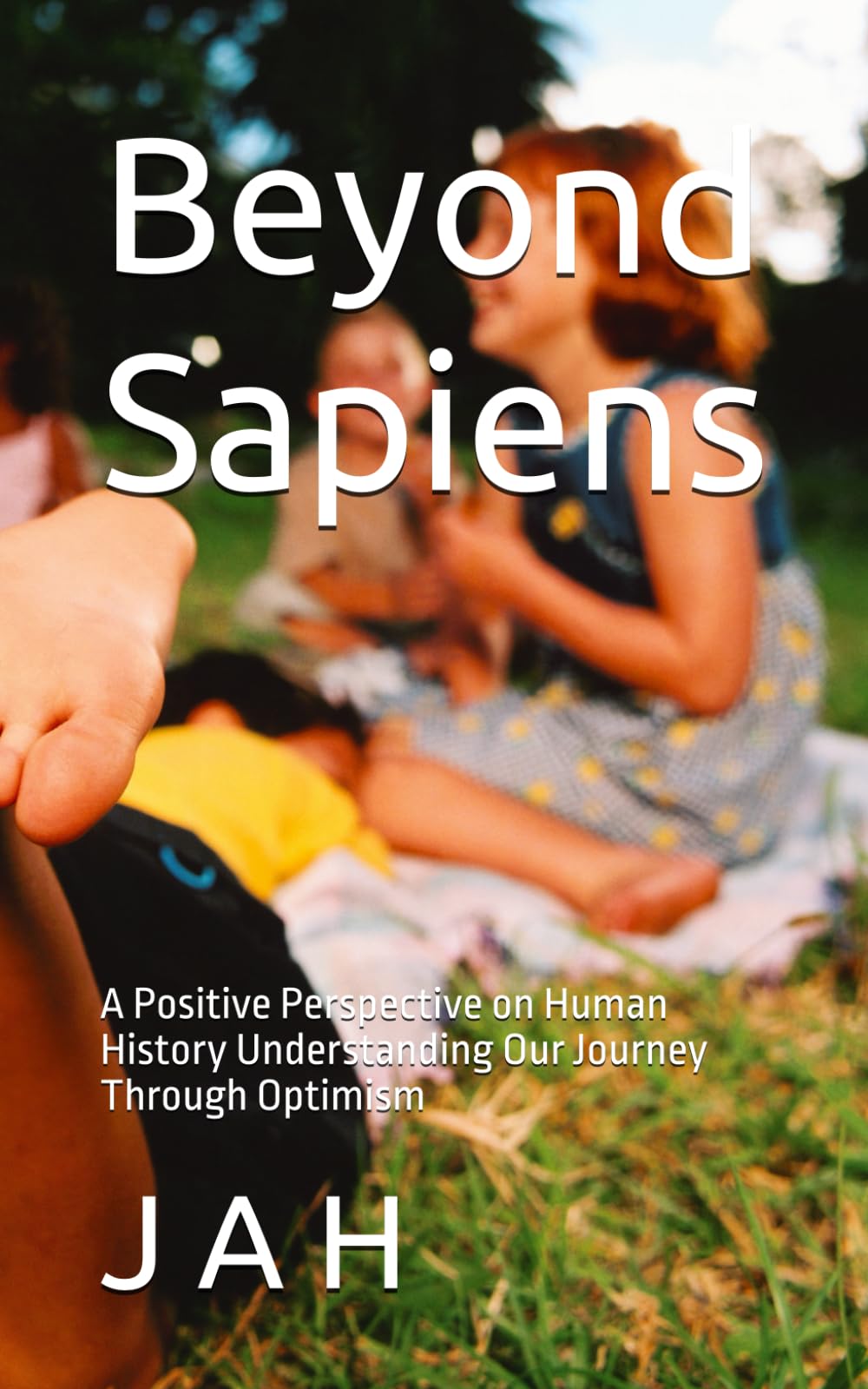 Beyond Sapiens: A Positive Perspective on Human History Understanding Our Journey Through Optimism