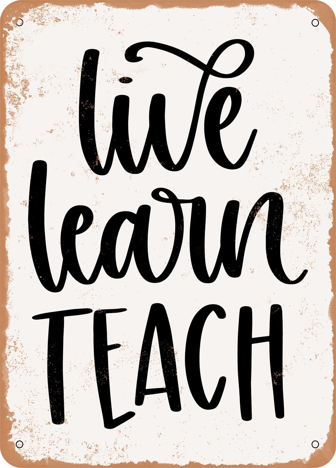 Metal Sign - Live Learn Teach - Vintage Rusty Look home decor