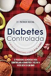 Diabetes controlada: O programa alimentar para controlar a diabetes e voltar a viver bem em 30 dias