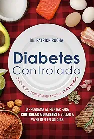 Diabetes controlada: O programa alimentar para controlar a diabetes e voltar a viver bem em 30 dias