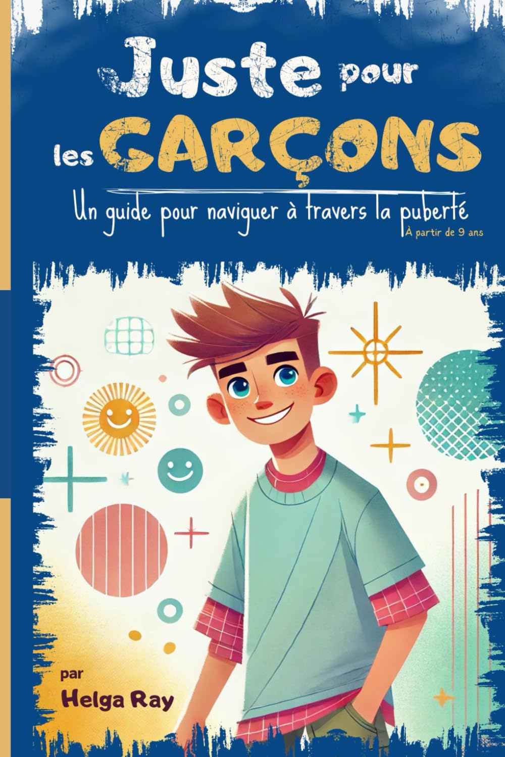 Juste pour les garçons: Un guide pour naviguer à travers la puberté (Comprendre la puberté)