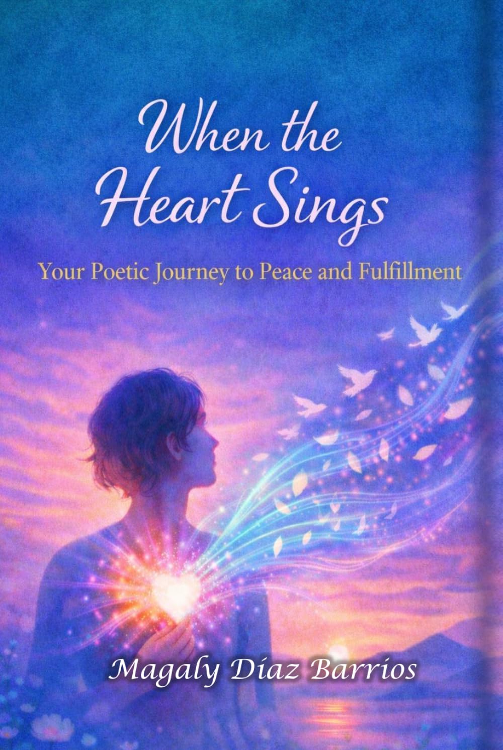 When the Heart Sings: Your Poetic Journey Towards Peace and Fulfillment