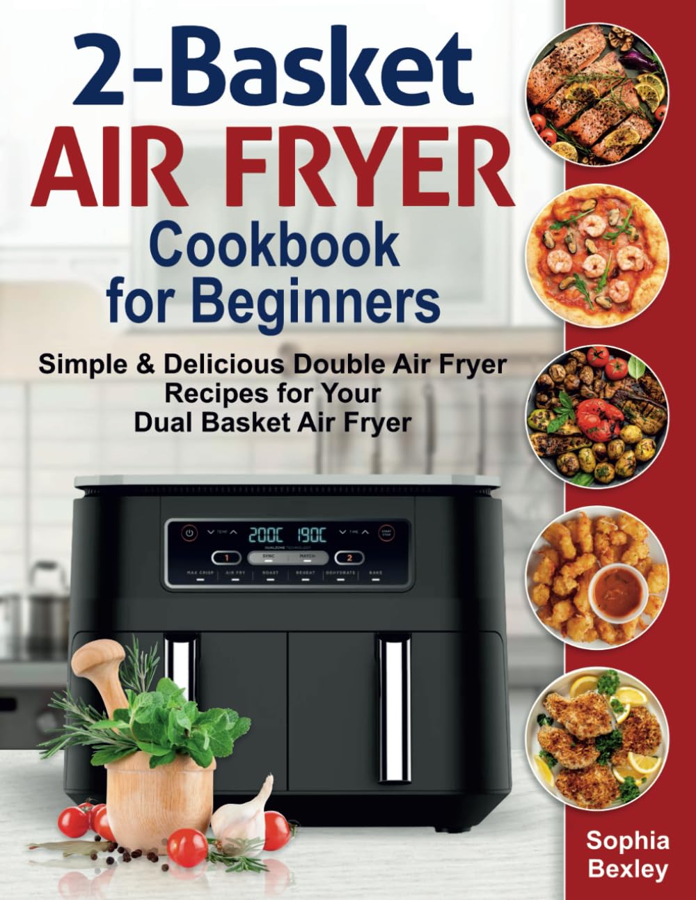 2-Basket Air Fryer Cookbook for Beginners: Simple & Delicious Double Air Fryer