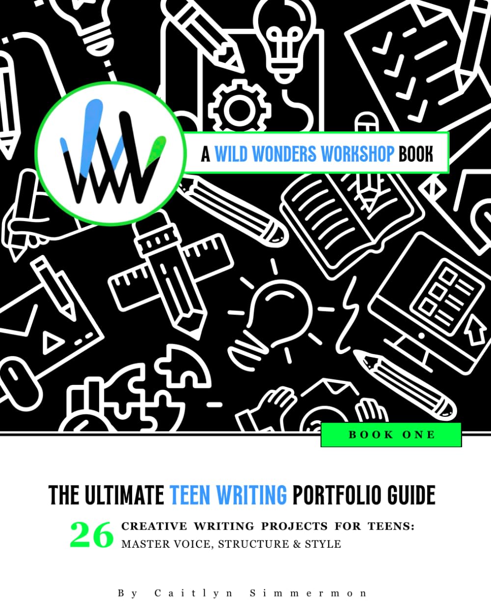 The Ultimate Teen Writing Portfolio Guide: 26 Creative Writing Projects for Teens: Master Voice, Structure & Style      Paperback – January 20, 2026