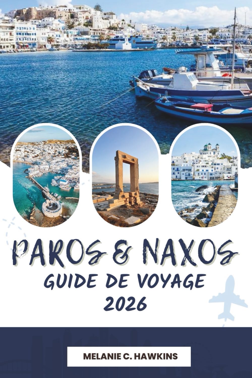 GUIDE DE VOYAGE PAROS & NAXOS 2026: La visite ultime des Cyclades avec plages pittoresques, villages historiques, cuisine locale, itinéraires d'île en ... de voyage essentiels (carte détaillée).