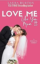 Love Me Like You Mean It: A Sweet Romantic Comedy (Be My Fake Fiancé Book 1) By Laura Burton