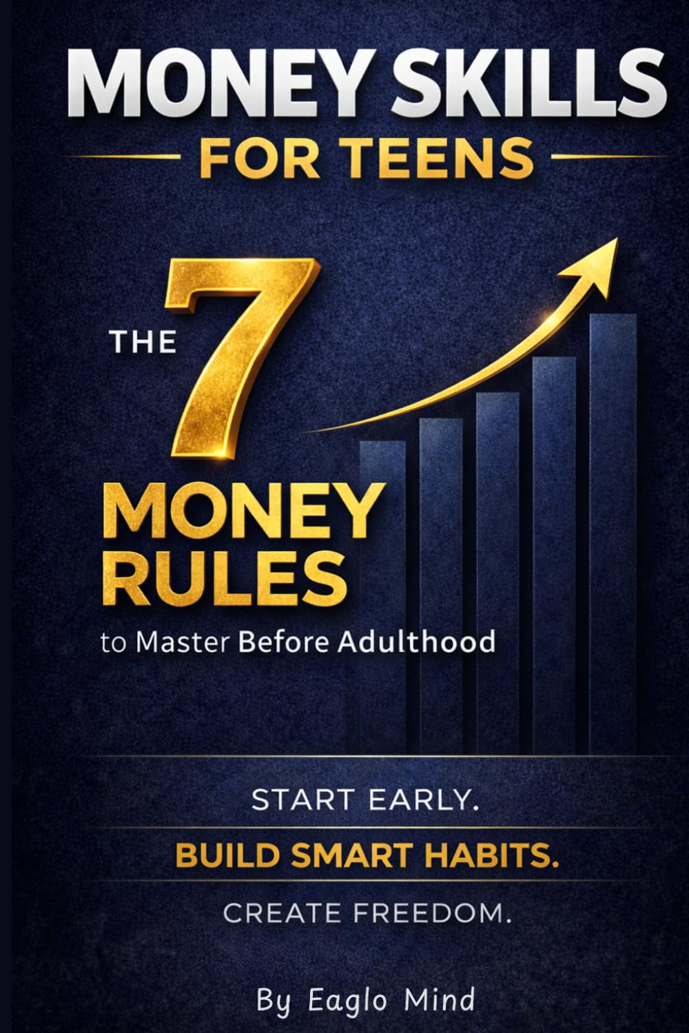 Money Skills for Teens: 7 Money Rules to Master Before Adulthood: A Structured Path to Financial Independence and Long-Term Freedom