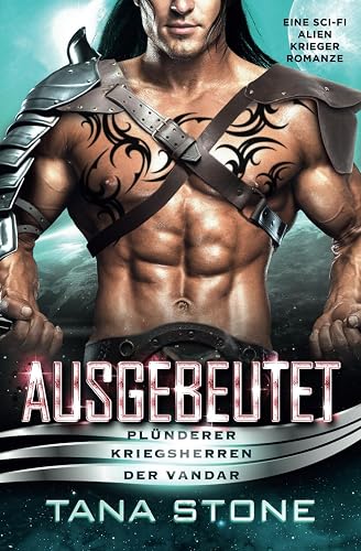 Ausgebeutet: Eine Science-Fiction Alien-Krieger Romanze (Plünderer Kriegsherren der Vandar, Band 3)