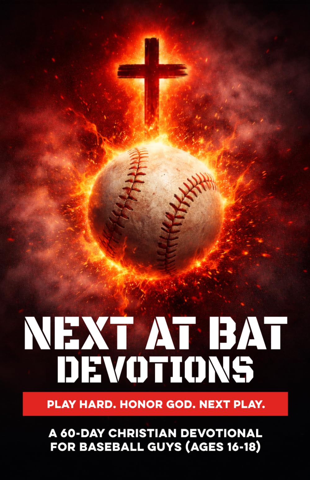 Next At Bat Devotions | Play Hard. Honor God. Next Play.: A 60-Day Christian Baseball Devotional for Teen Guys Ages 16–18 to Build Faith, Confidence, ... Through Jesus (Christian Family Devotionals)