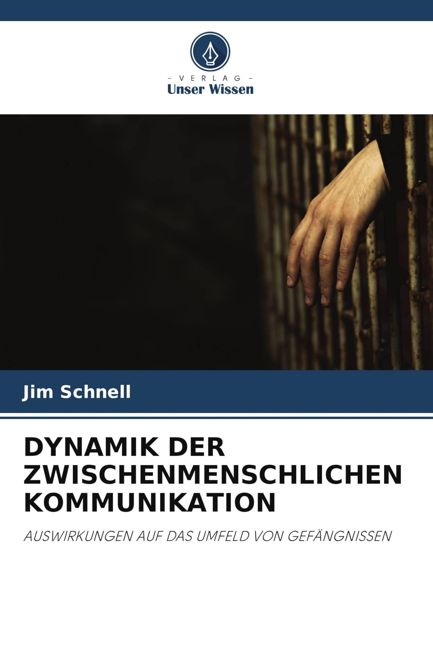 Dynamik Der Zwischenmenschlichen Kommunikation: AUSWIRKUNGEN AUF DAS UMFELD VON GEFÄNGNISSEN
