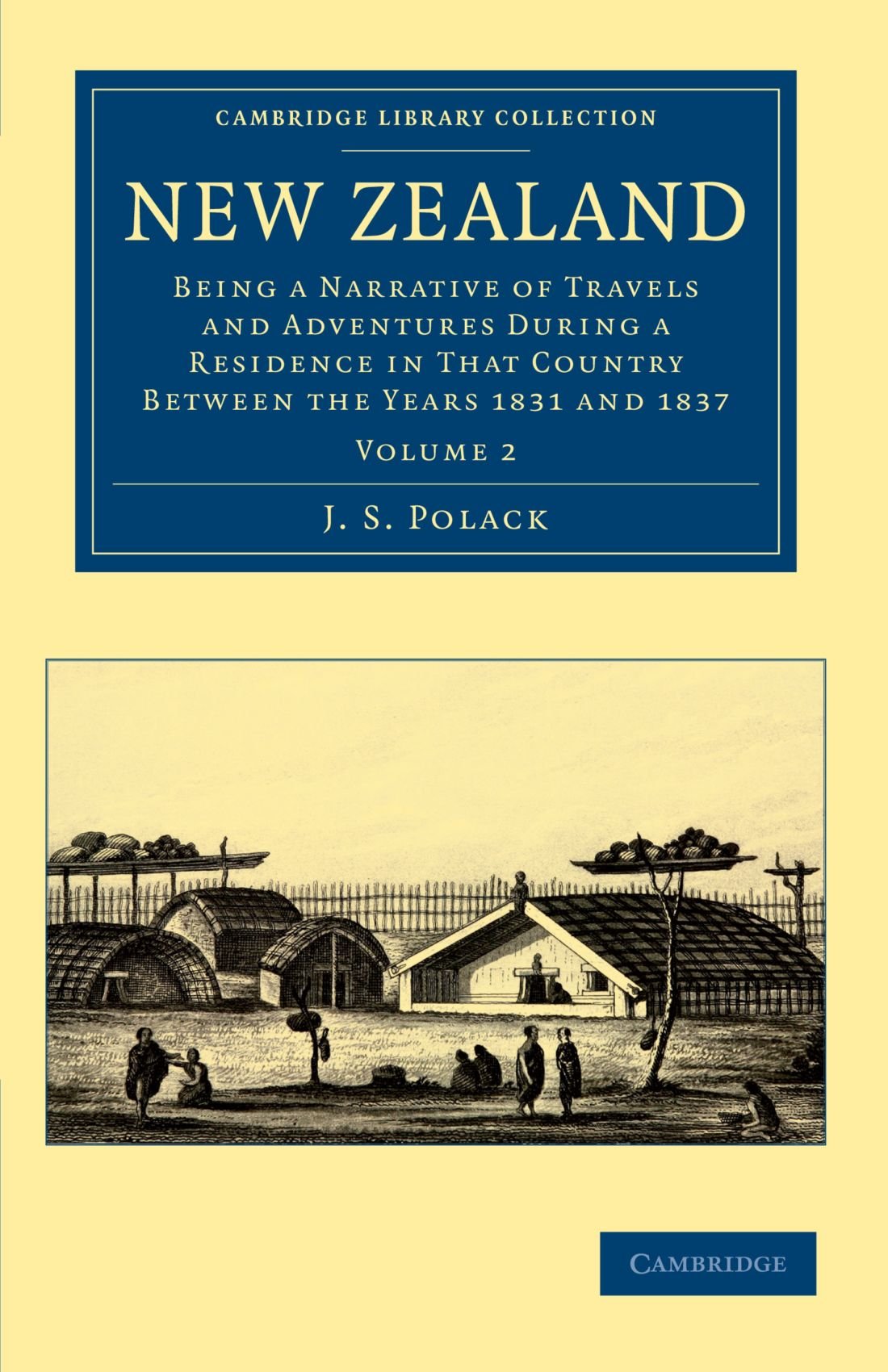 New Zealand: Being a Narrative of Travels and Adventures during a Residence in that Country between the Years 1831 and 1837: Volume 2