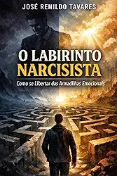 O Labirinto Narcisista: Como se Libertar das Armadilhas Emocionais (Portuguese Edition)