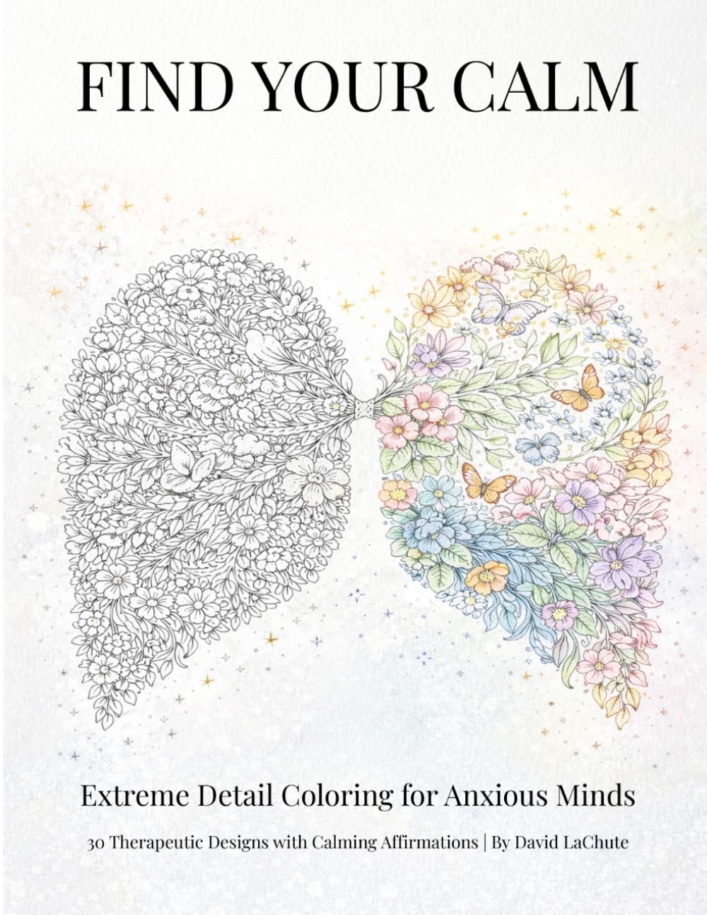 Find Your Calm: Extreme Detail Coloring for Anxious Minds | 30 Therapeutic Designs with Calming Affirmations