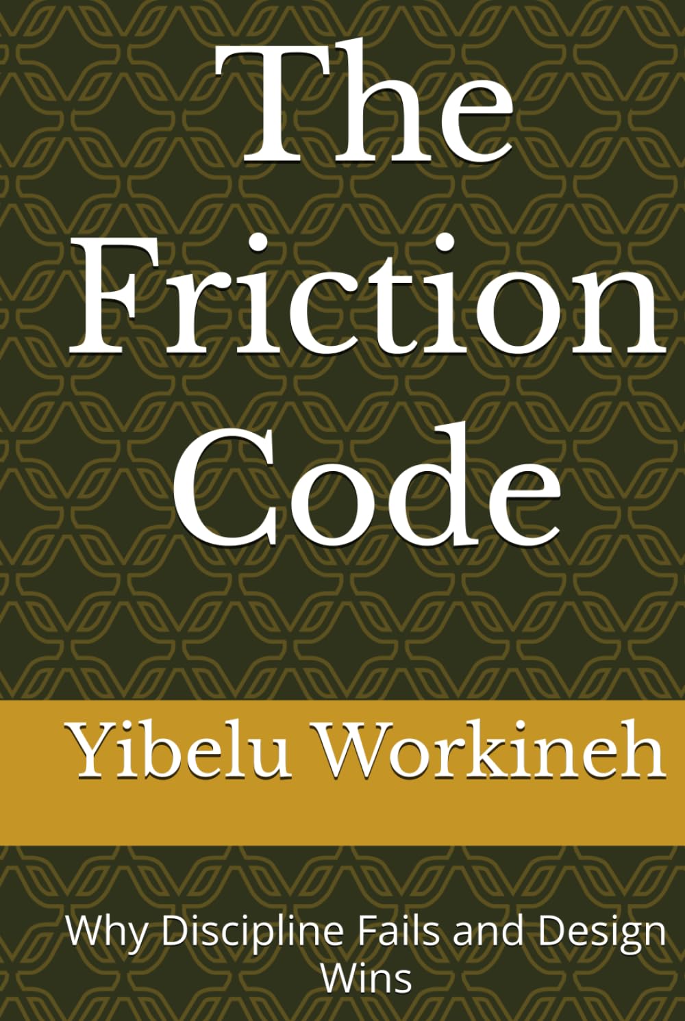 The Friction Code: Why Discipline Fails and Design Wins