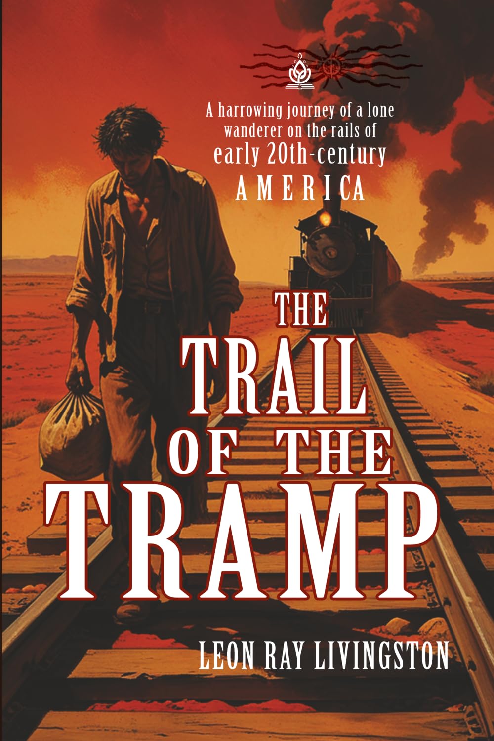 The Trail of the Tramp: [Annotated] A Gritty Memoir of Freedom & Survival on America’s Rails