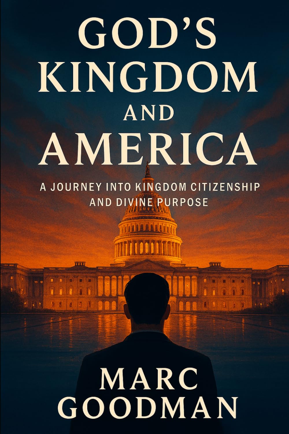 God’s Kingdom and America: A Journey Into Kingdom Citizenship And Divine Purpose