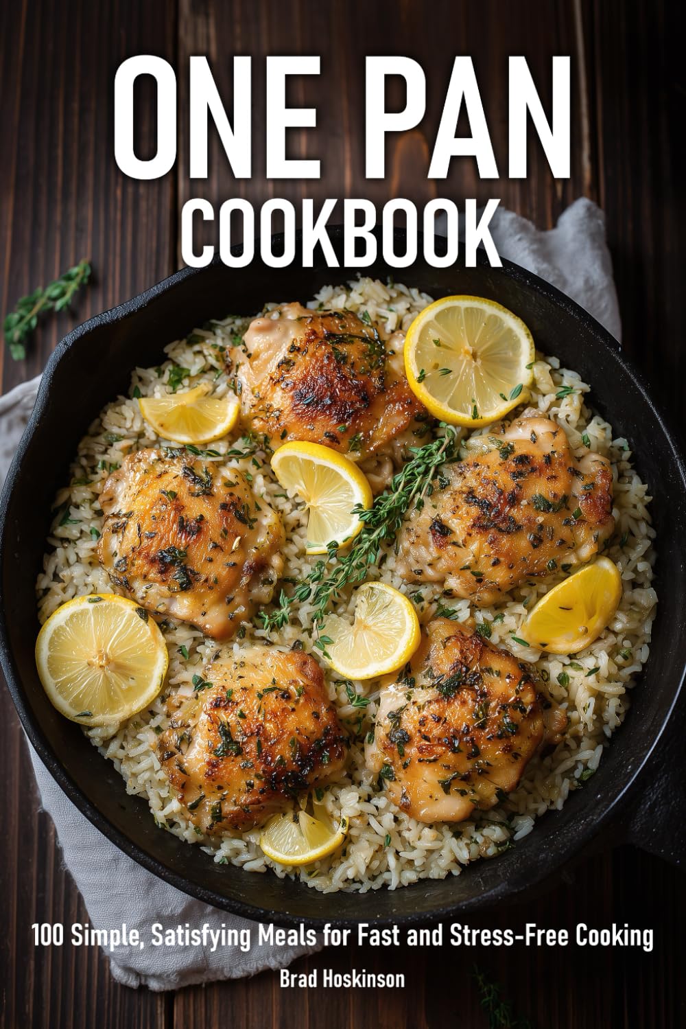 One Pan Cookbook: 100 Simple, Satisfying Meals for Fast and Stress-Free Cooking