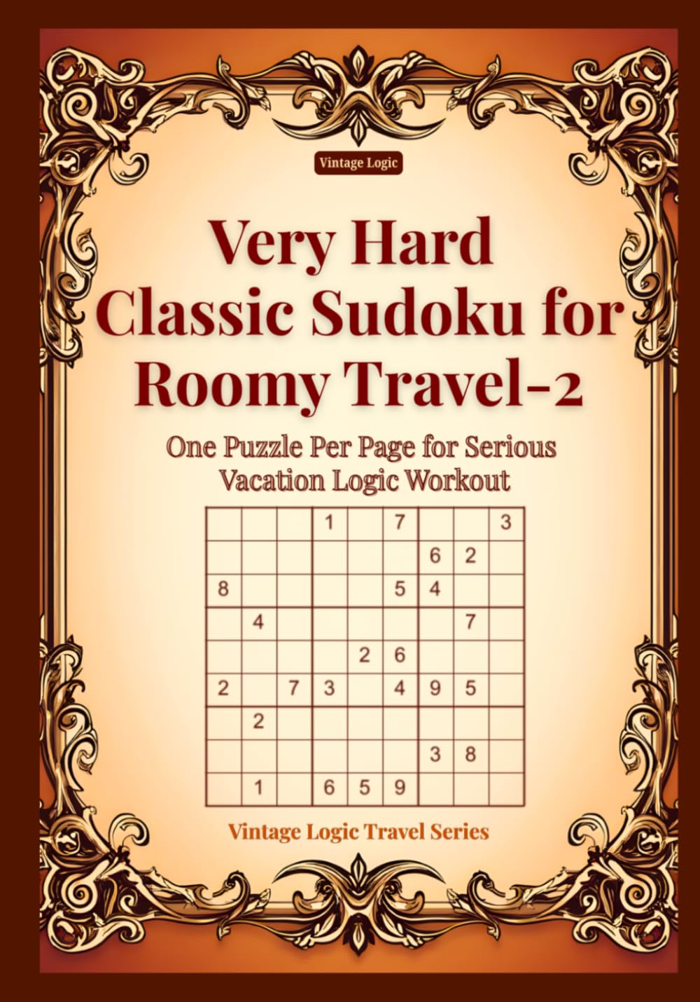 Very Hard Classic Sudoku for Roomy Travel-2: One Puzzle Per Page for Serious Vacation Logic Workout (Vintage Logic Travel Series)