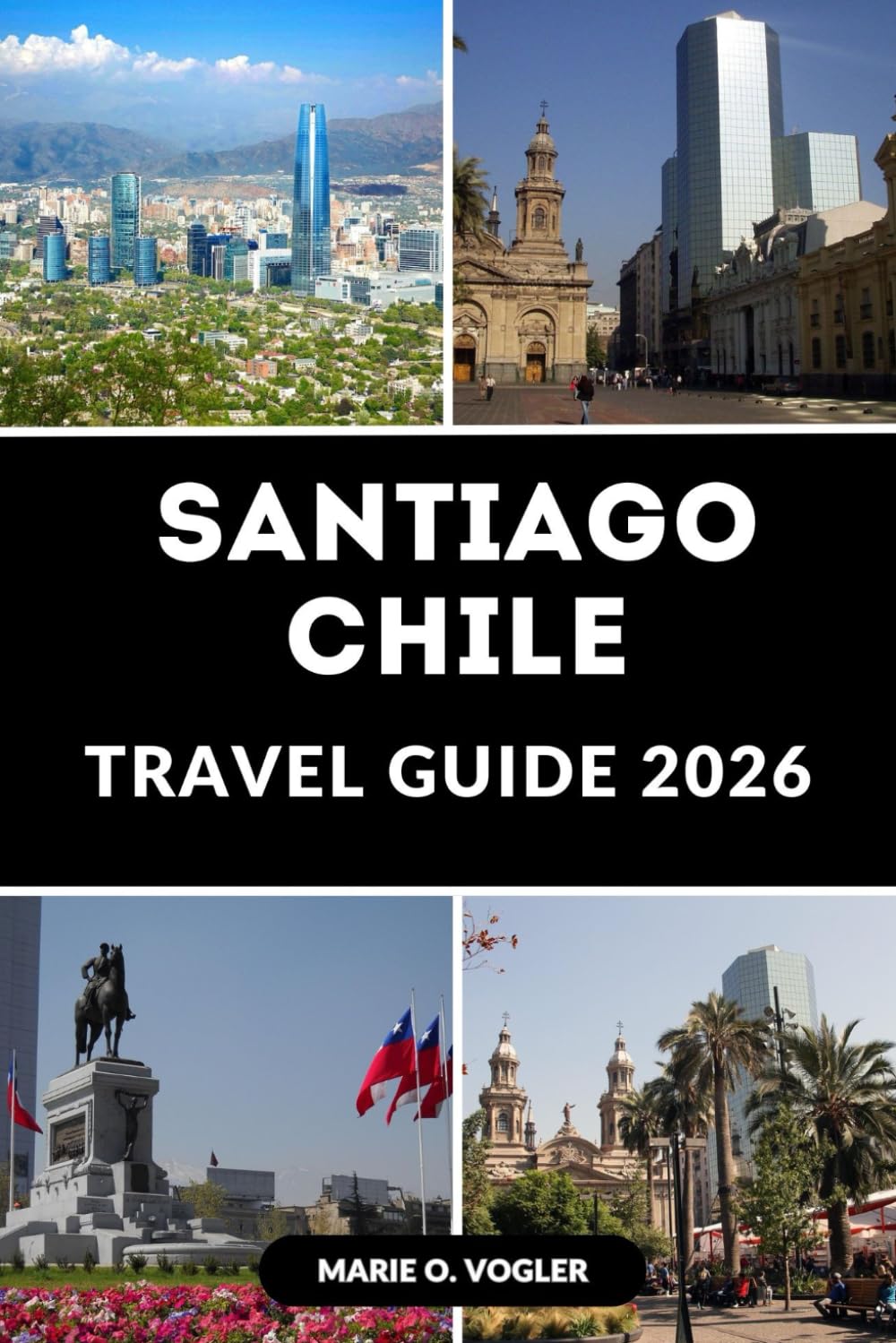 SANTIAGO CHILE TRAVEL GUIDE 2026: A Traveler’s Handbook to Chile’s Vibrant Capital City