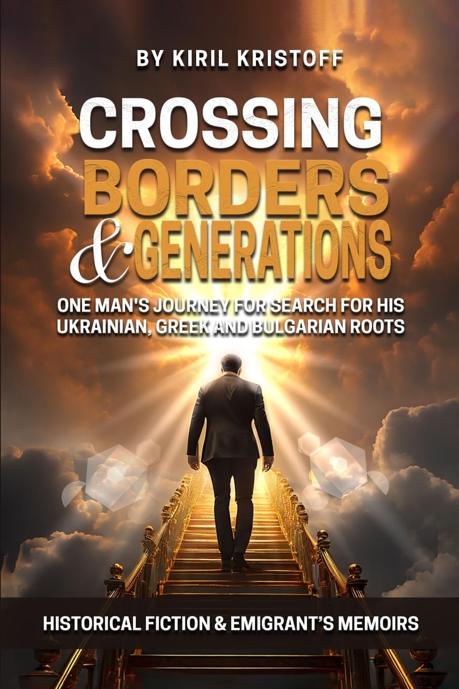 CROSSING BORDERS AND GENERATIONS: One Man's Journey To Search For His Ukrainian, Greek, And Bulgarian Roots