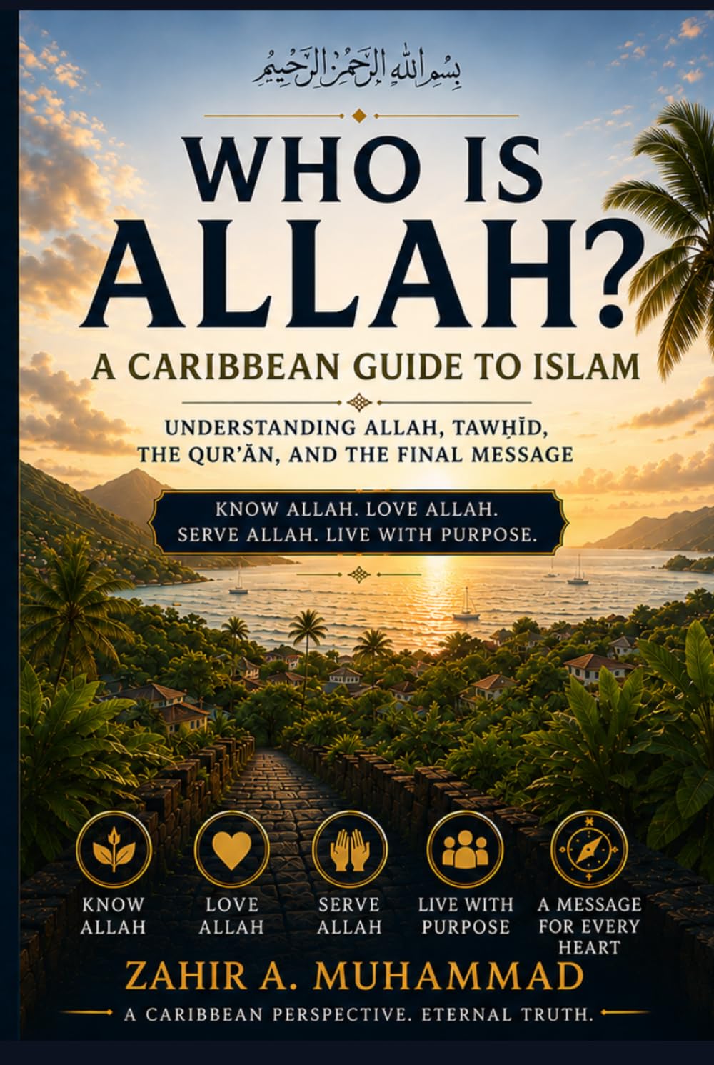 WHO IS ALLAH?: A Caribbean Guide to Islam: Understanding Allah, Tawḥīd, the Qur’an, and the Final Message