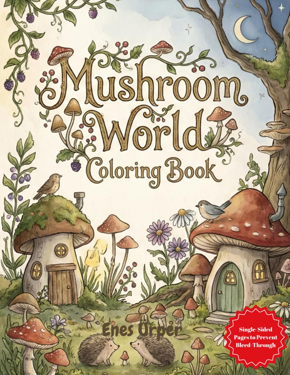 Mushroom World Coloring Book: A Cozy and Whimsical Collection of Fantasy Fungi, Woodland Scenes, and Fairy Homes for Stress Relief and Relaxation (The Hidden Magic Coloring Series)